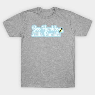 Bee Humble, Little Bumble with flower and bee T-Shirt